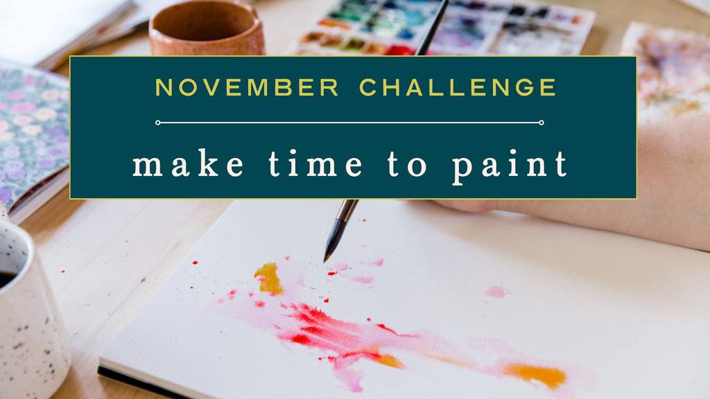 November Challenge: Make Time To Paint